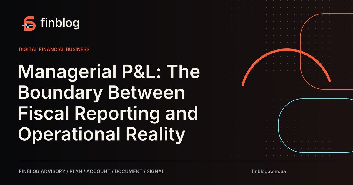 Managerial P&L: The Boundary Between Fiscal Reporting and Operational Reality